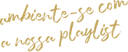 ambiente-se com a nossa playlist