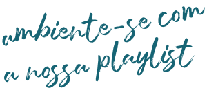 ambiente-se com a nossa playlist